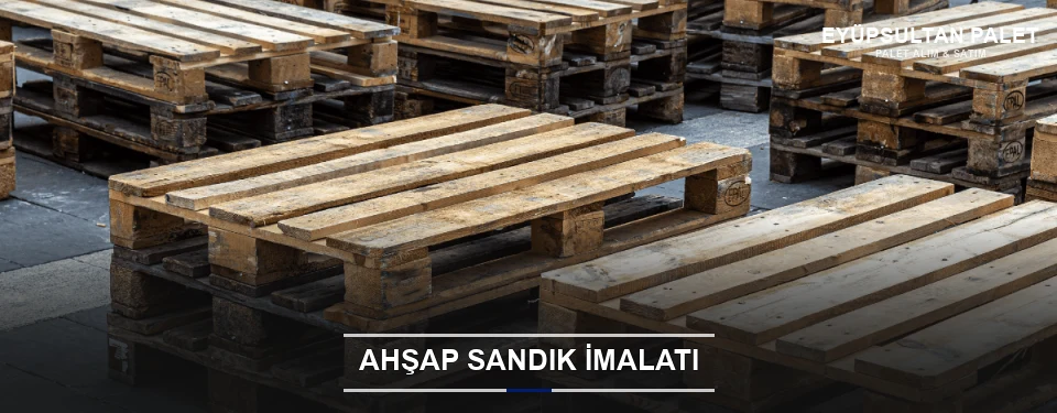 Eyüpsultan Özel Üretim Ahşap Sandık